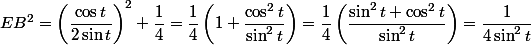 EB^2=\left(\dfrac{\cos t}{2\sin t}\right)^2+\dfrac{1}{4}=\dfrac{1}{4}\left(1+\dfrac{\cos^2 t}{\sin^2 t}\right)=\dfrac{1}{4}\left(\dfrac{\sin ^2 t+\cos^2 t}{\sin^2 t}\right)=\dfrac{1}{4\sin^2 t}\right)
